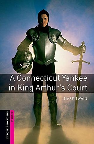 Oxford Bookworms Library: Starter:: A Connecticut Yankee in King Arthur's Court