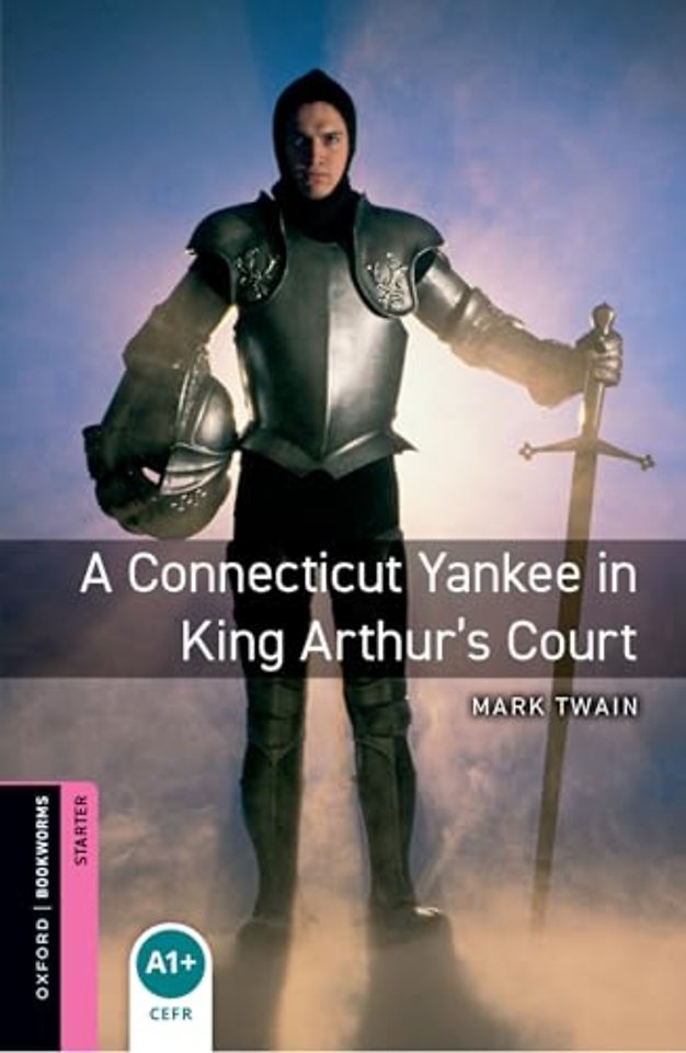 Oxford Bookworms Library: Starter:: A Connecticut Yankee in King Arthur's Court
