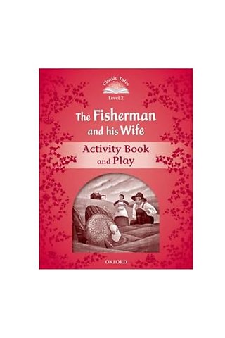 Classic Tales Second Edition: Level 2: The Fisherman and His Wife Activity Book & Play