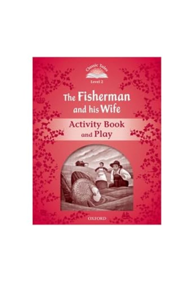 Classic Tales Second Edition: Level 2: The Fisherman and His Wife Activity Book & Play