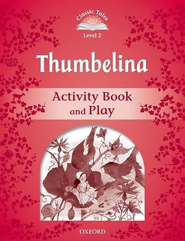 Classic Tales Second Edition: Level 2: Thumbelina Activity Book & Play