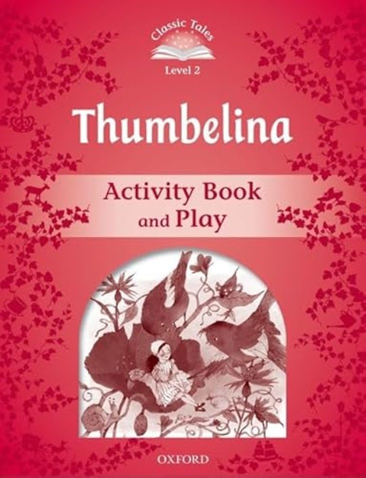Classic Tales Second Edition: Level 2: Thumbelina Activity Book & Play