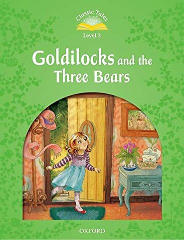 Classic Tales Second Edition: Level 3: Goldilocks and the Three Bears