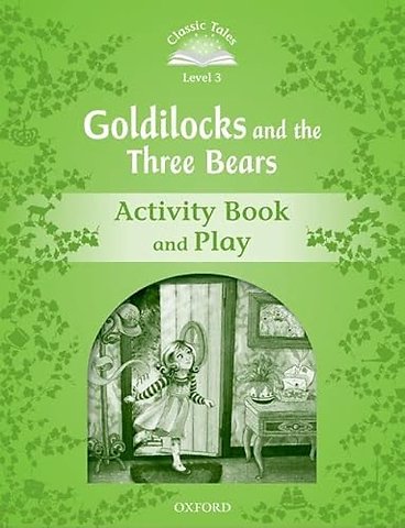 Classic Tales Second Edition: Level 3: Goldilocks and the Three Bears Activity Book & Play