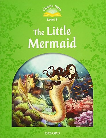 Classic Tales Second Edition: Level 3: The Little Mermaid