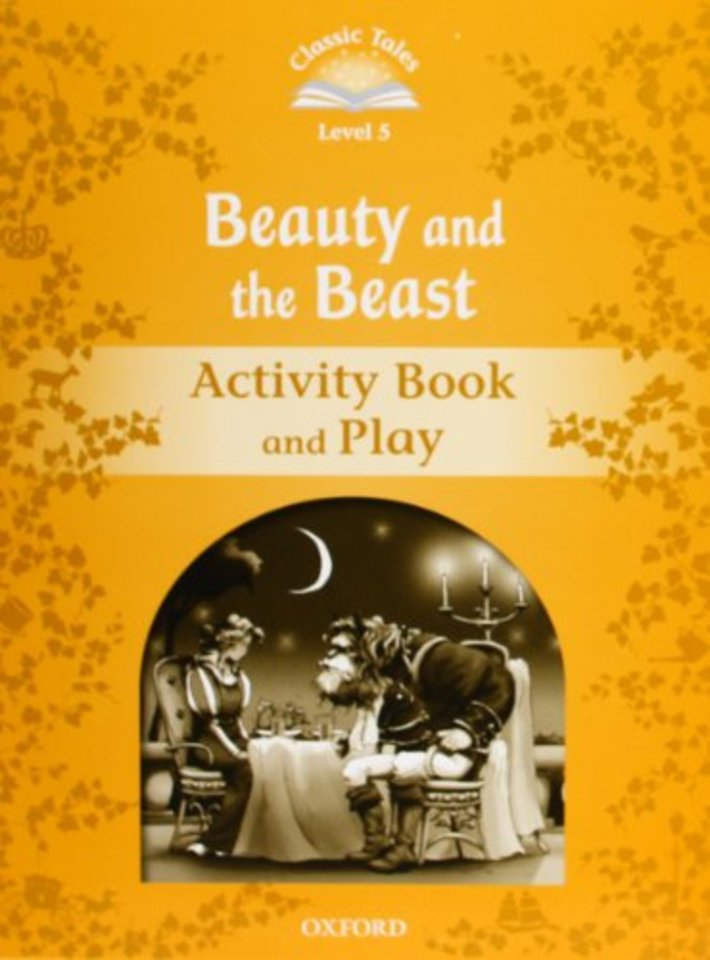 Classic Tales Second Edition: Level 5: Beauty and the Beast Activity Book & Play