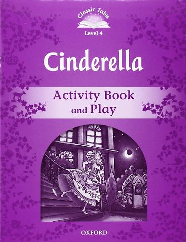 Classic Tales Second Edition: Level 4: Cinderella Activity Book & Play
