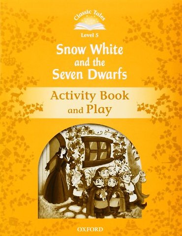 Classic Tales Second Edition: Level 5: Snow White and the Seven Dwarfs Activity Book & Play