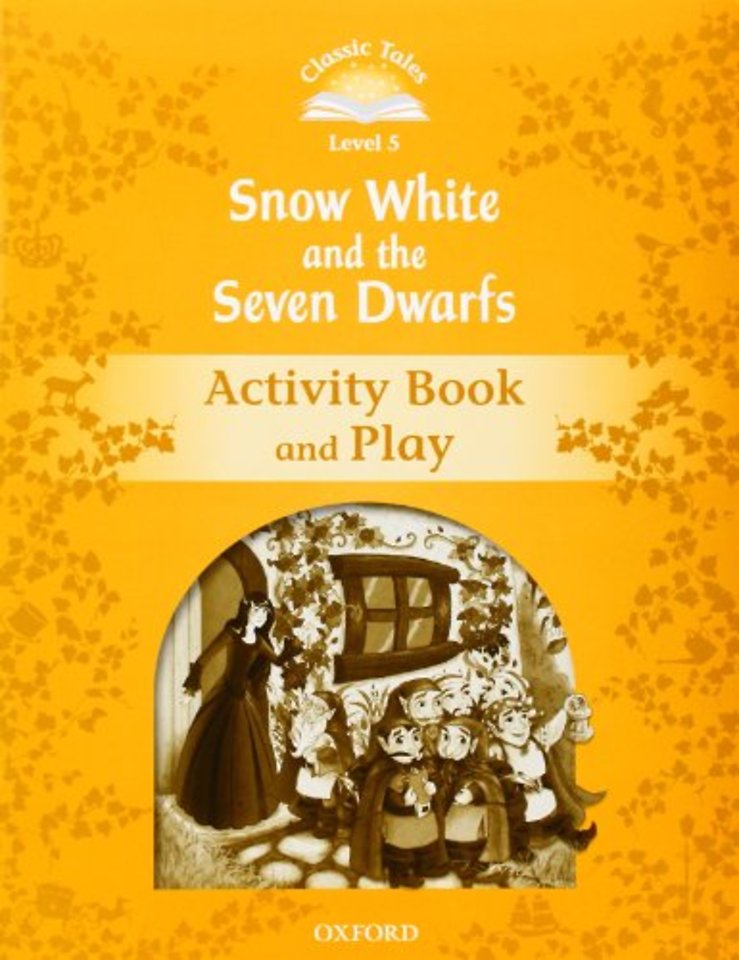 Classic Tales Second Edition: Level 5: Snow White and the Seven Dwarfs Activity Book & Play
