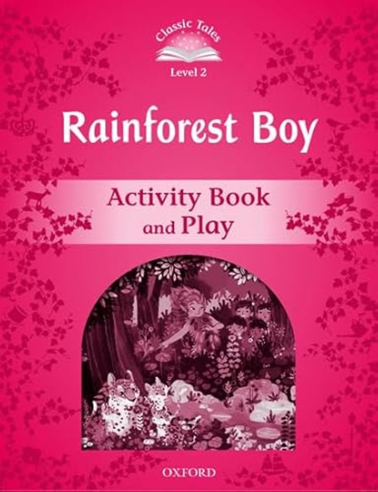 Classic Tales Second Edition: Level 3: Rainforest Boy Activity Book & Play