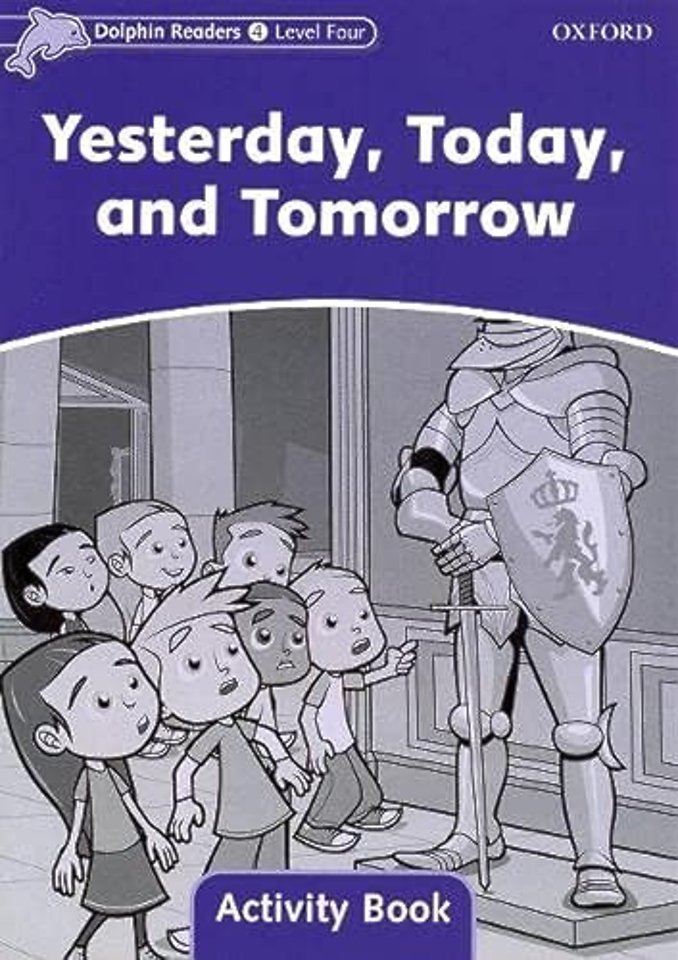 Dolphin Readers: Level 4: Yesterday, Today, and Tomorrow Activity Book