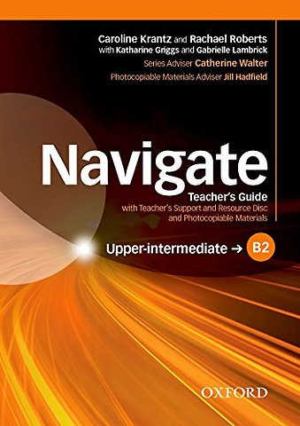 Navigate: B2 Upper-intermediate: Teacher's Guide with Teacher's Support and Resource Disc