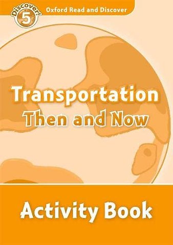 Oxford Read and Discover: Level 5: Transportation Then and Now Activity Book