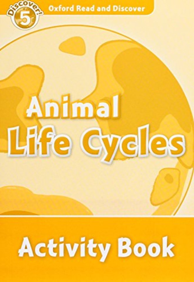 Oxford Read and Discover: Level 5: Animal Life Cycles Activity Book