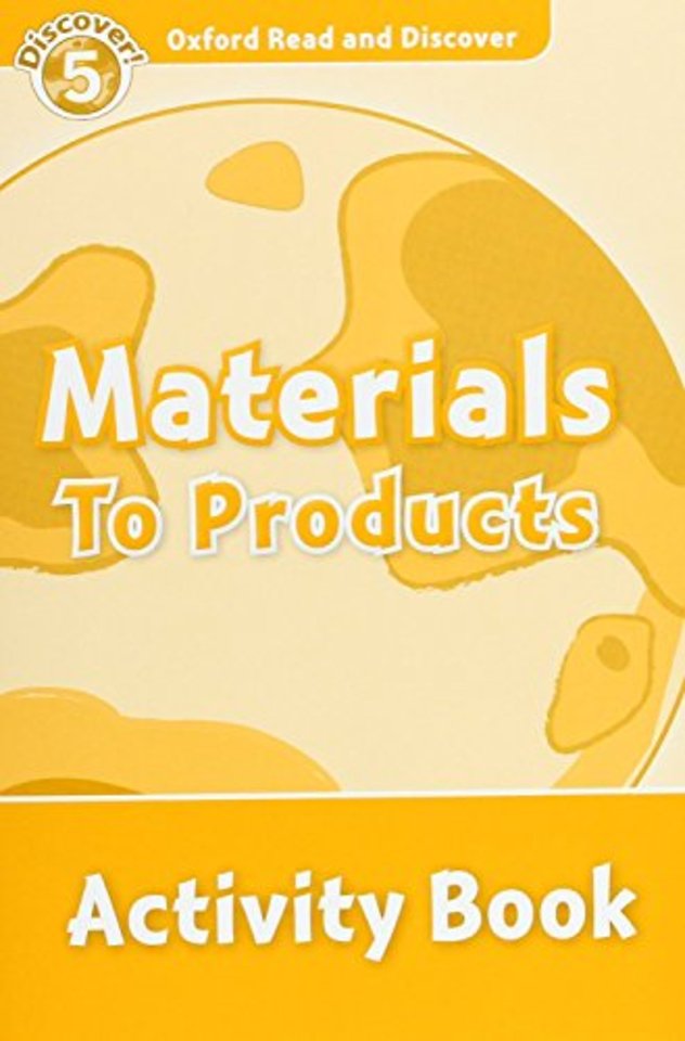 Oxford Read and Discover: Level 5: Materials to Products Activity Book