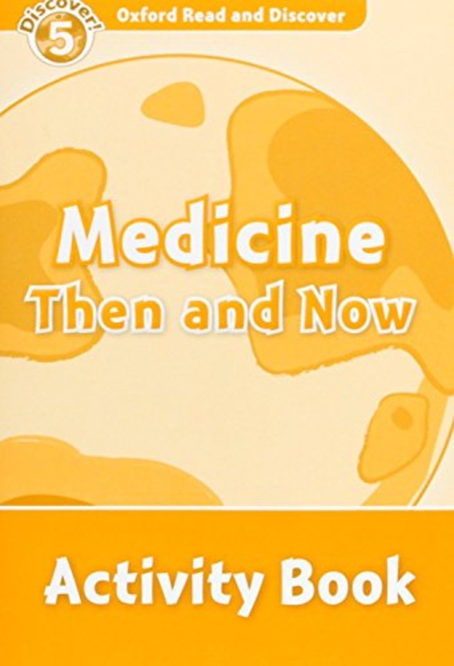 Oxford Read and Discover: Level 5: Medicine Then and Now Activity Book