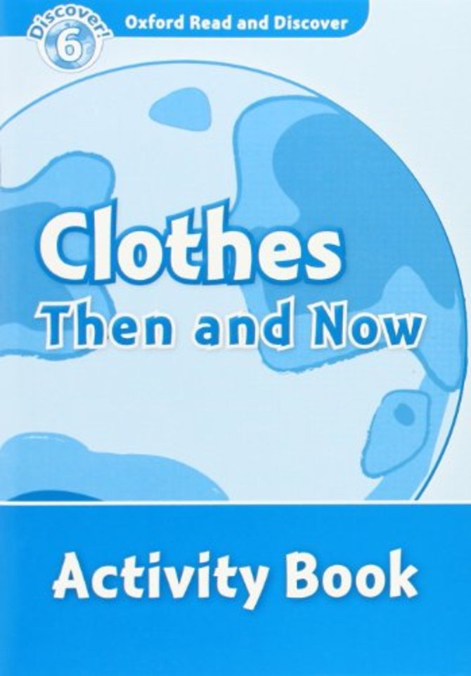 Oxford Read and Discover: Level 6: Clothes Then and Now Activity Book