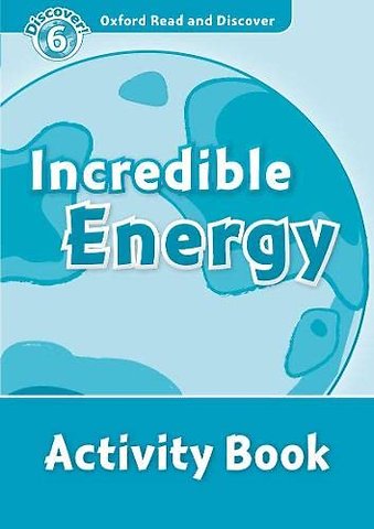 Oxford Read and Discover: Level 6: Incredible Energy Activity Book