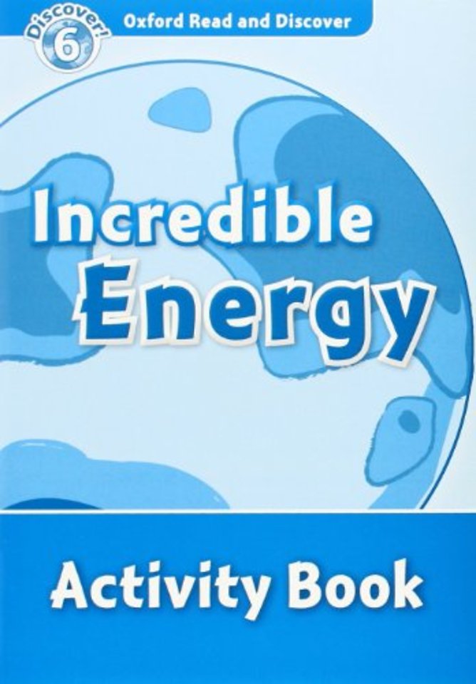 Oxford Read and Discover: Level 6: Incredible Energy Activity Book