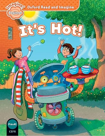 Oxford Read and Imagine: Beginner: It's Hot!