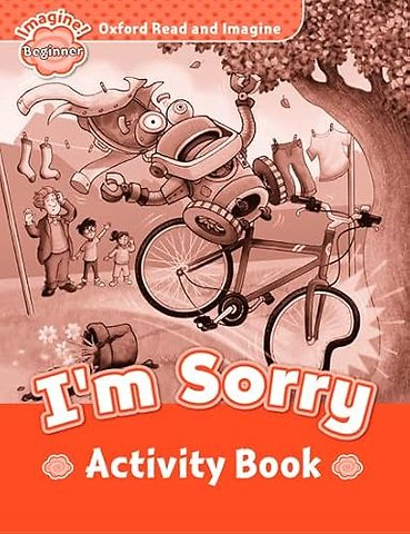 Oxford Read and Imagine: Beginner: I'm Sorry activity book