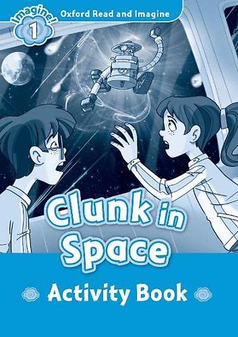 Oxford Read and Imagine: Level 1: Clunk in Space activity book