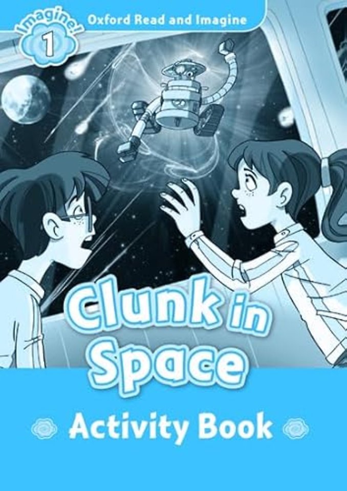 Oxford Read and Imagine: Level 1: Clunk in Space activity book