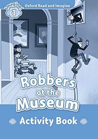 Oxford Read and Imagine: Level 1: Robbers at the Museum activity book