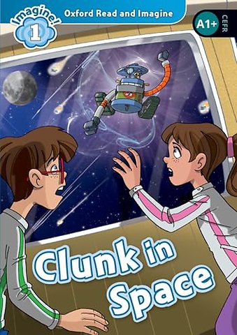 Oxford Read and Imagine: Level 1: Clunk in Space