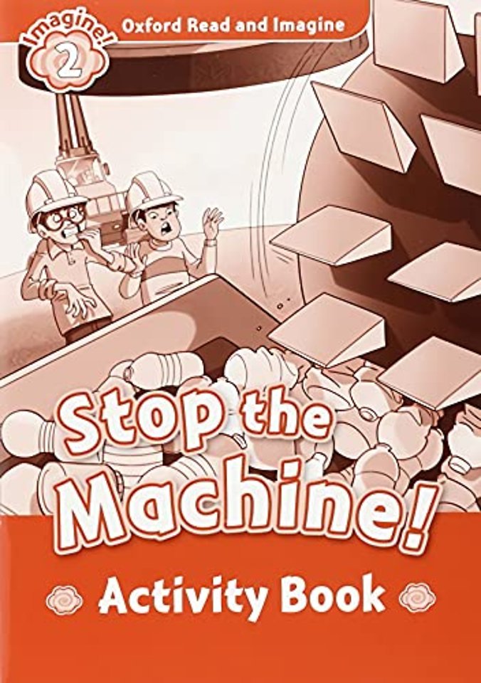 Oxford Read and Imagine: Level 2: Stop The Machine! activity book