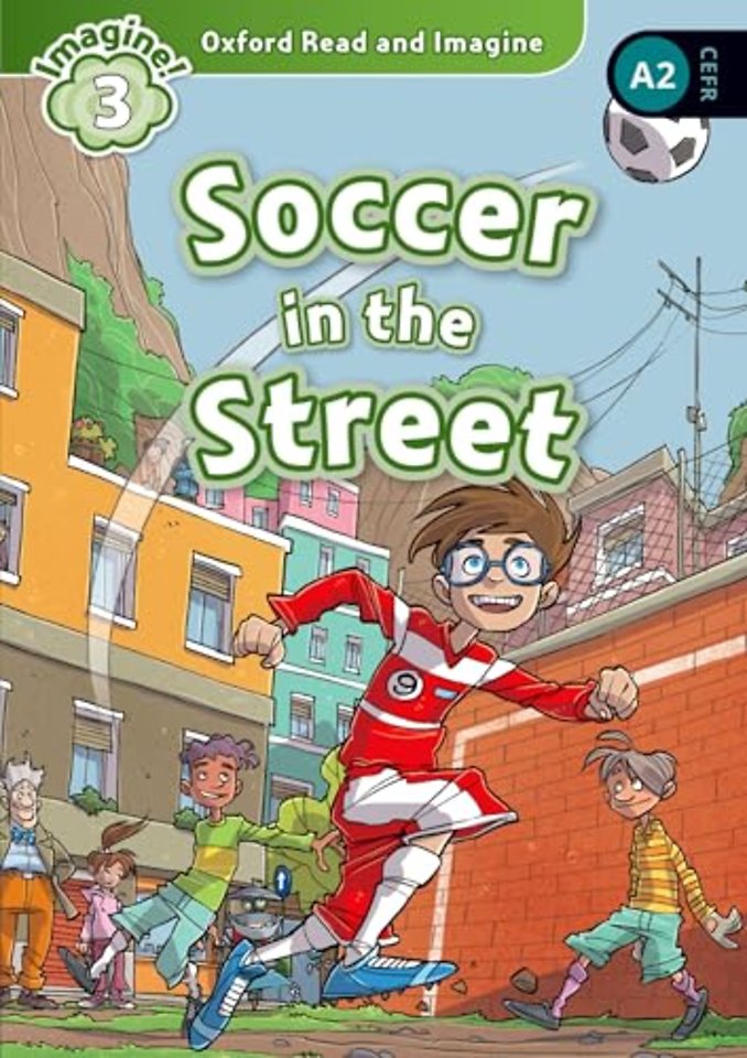Oxford Read and Imagine: Level 3: Soccer in the Street