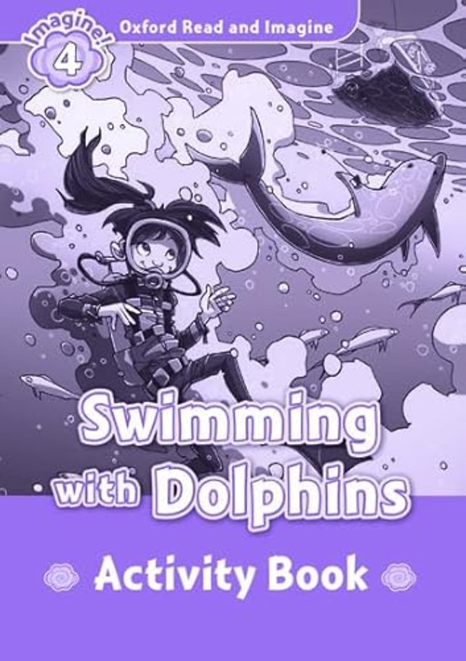 Oxford Read and Imagine: Level 4: Swimming With Dolphins activity book