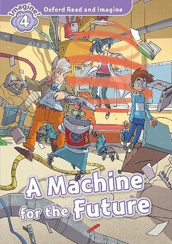 Oxford Read and Imagine: Level 5: A Machine for the Future