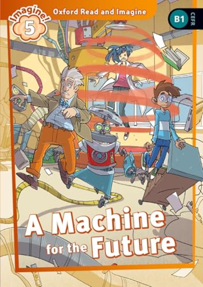Oxford Read and Imagine: Level 5: A Machine for the Future