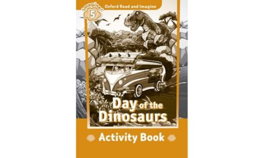 Oxford Read and Imagine: Level 5: Day of the Dinosaurs activity book
