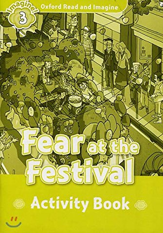 Oxford Read and Imagine: Level 3: Fear at the Festival activity book