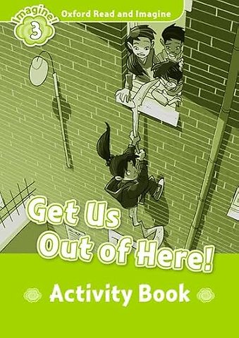 Oxford Read and Imagine: Level 3: Get Us Out of Here! Activity Book