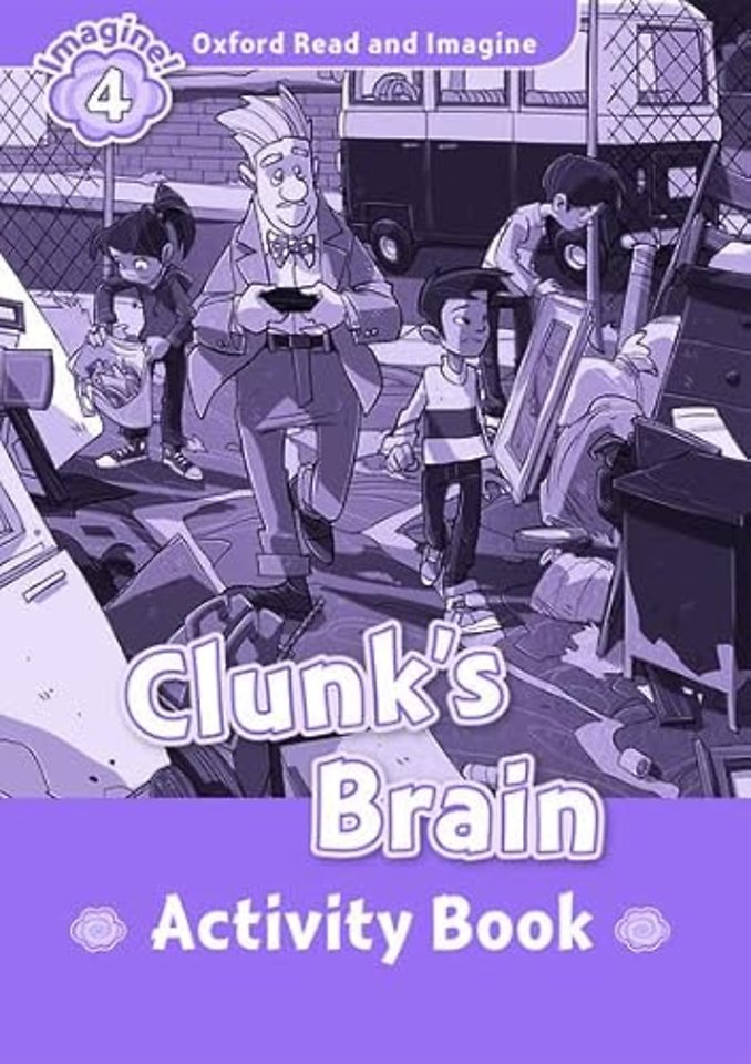 Oxford Read and Imagine: Level 4: Clunk's Brain Activity Book
