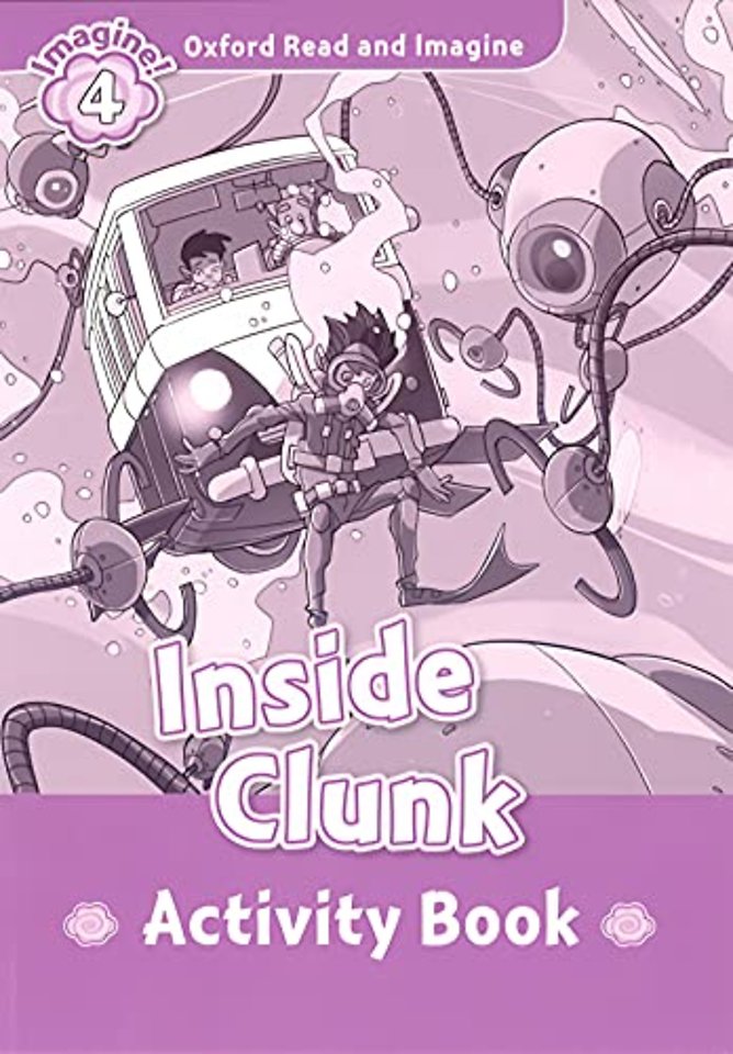 Oxford Read and Imagine: Level 4: Inside Clunk Activity Book