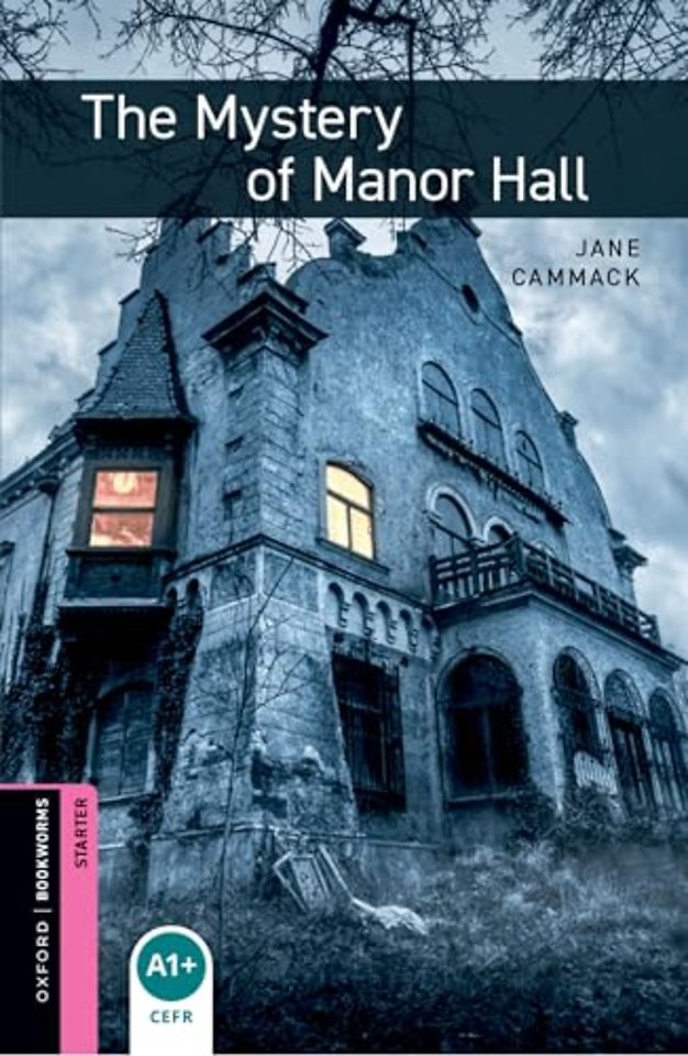 Oxford Bookworms Library: Starter:: The Mystery of Manor Hall