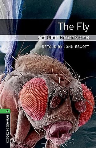 Oxford Bookworms Library: Level 6: The Fly and Other Horror Stories