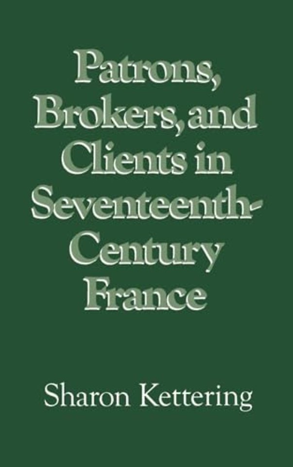 Patrons, Brokers, and Clients in Seventeenth-Century France