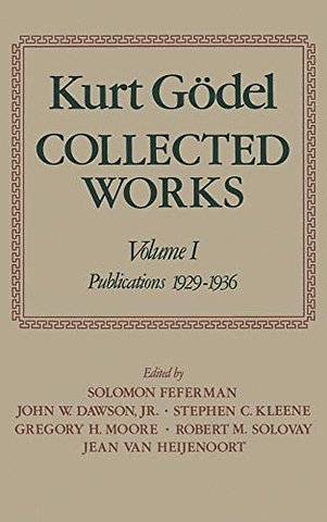 Kurt Gödel: Collected Works: Volume I
