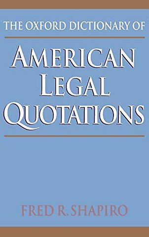 The Oxford Dictionary of American Legal Quotations