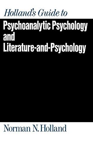 Holland's Guide to Psychoanalytic Psychology and Literature-and-Psychology