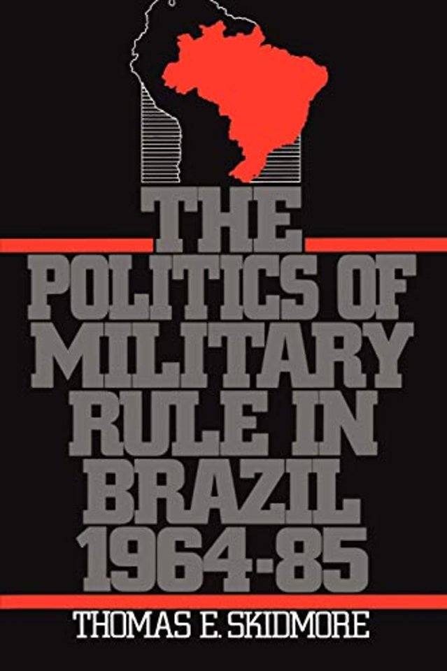 The Politics of Military Rule in Brazil, 1964-1985