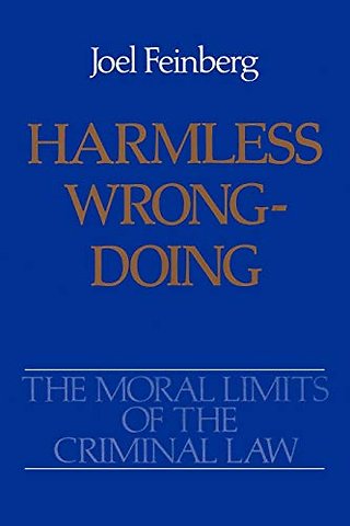 The Moral Limits of the Criminal Law: Volume 4: Harmless Wrongdoing