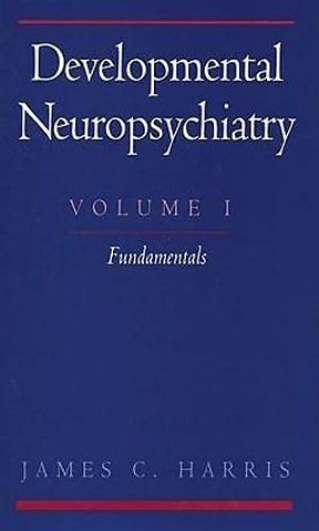 Developmental Neuropsychiatry: Volume 1: The Fundamentals