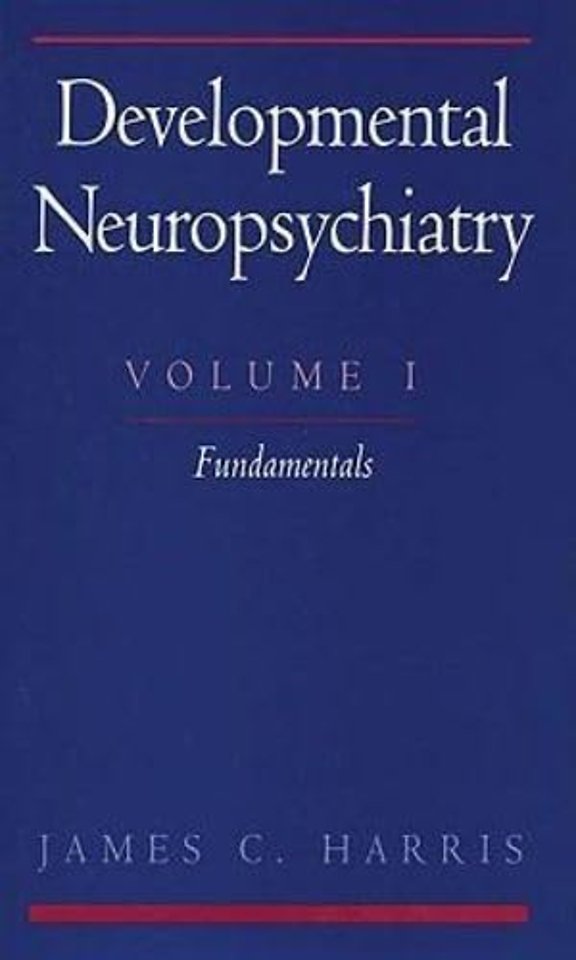 Developmental Neuropsychiatry: Volume 1: The Fundamentals