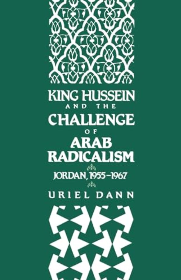 King Hussein and the Challenge of Arab Radicalism